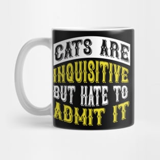 Cats Are Inquisitive But Hate To Admit It T Shirt For Women Men Mug